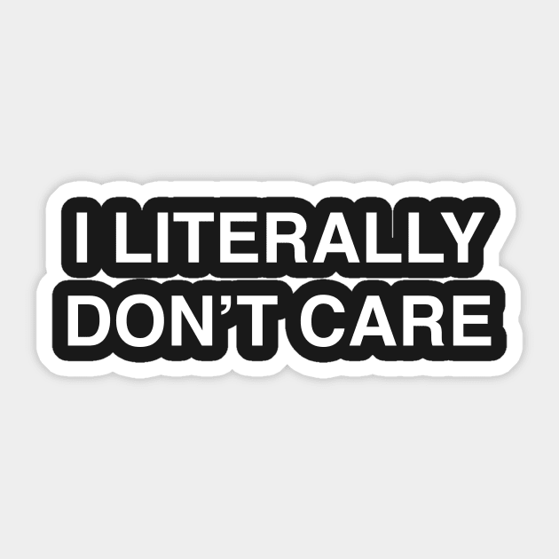 I Literally Don't Care design for the Apathetic Sticker by LittleBean